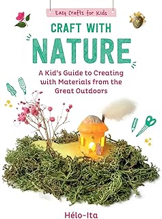 Craft with Nature: A Kid's Guide to Creating with Materials from the Great Outdoors