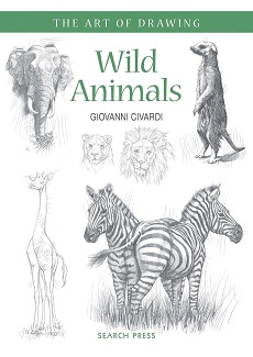 Art of Drawing: Wild Animals: How to draw elephants, tigers, lions and other animals